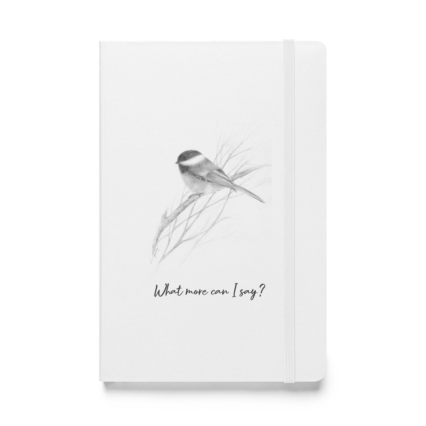 "What more can I say?" Hardcover bound notebook